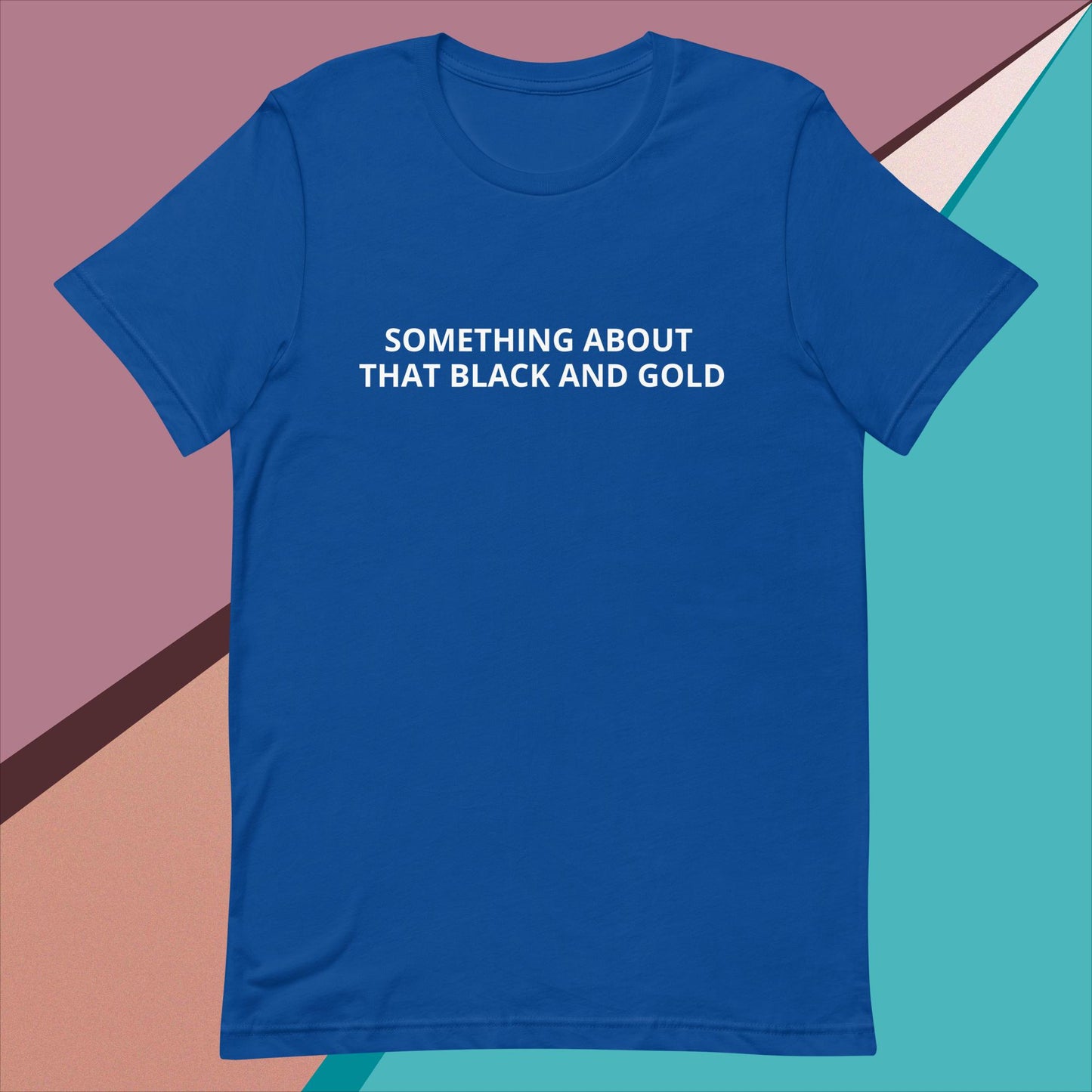 SOMETHING ABOUT THAT BLACK & GOLD Unisex t-shirt